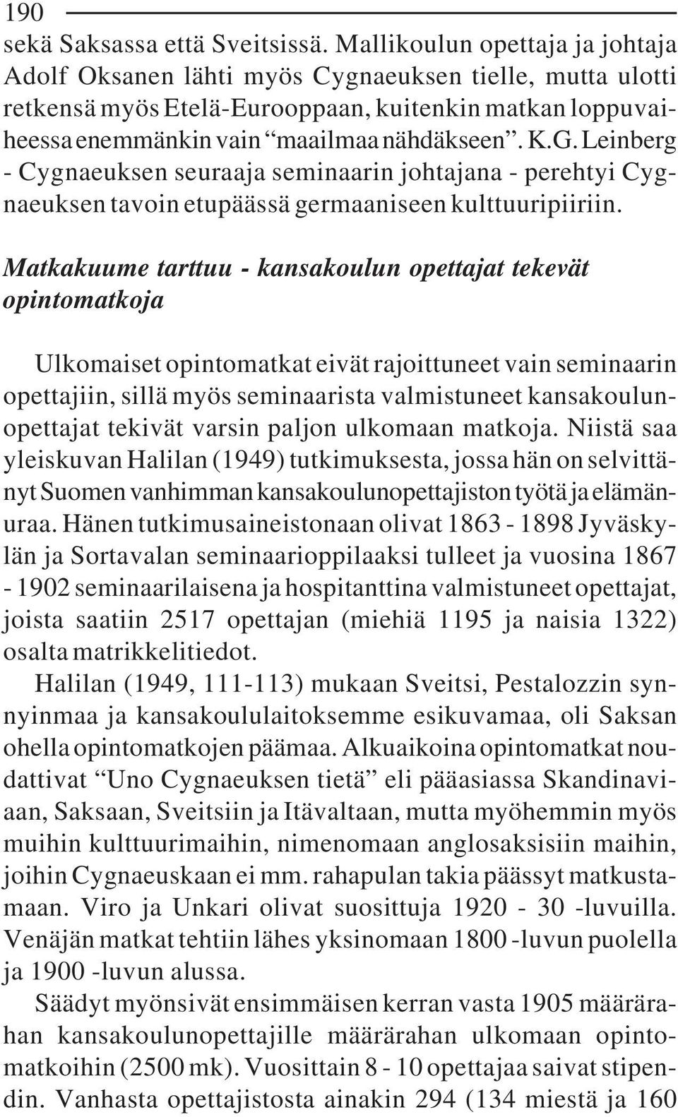 Leinberg - Cygnaeuksen seuraaja seminaarin johtajana - perehtyi Cygnaeuksen tavoin etupäässä germaaniseen kulttuuripiiriin.