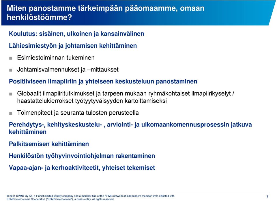 ilmapiiriin ja yhteiseen keskusteluun panostaminen Globaalit ilmapiiritutkimukset ja tarpeen mukaan ryhmäkohtaiset ilmapiirikyselyt / haastattelukierrokset