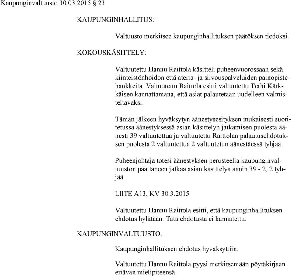 Valtuutettu Raittola esitti valtuutettu Terhi Kärkkäi sen kan nat ta ma na, että asiat palautetaan uudelleen val mistel ta vak si.