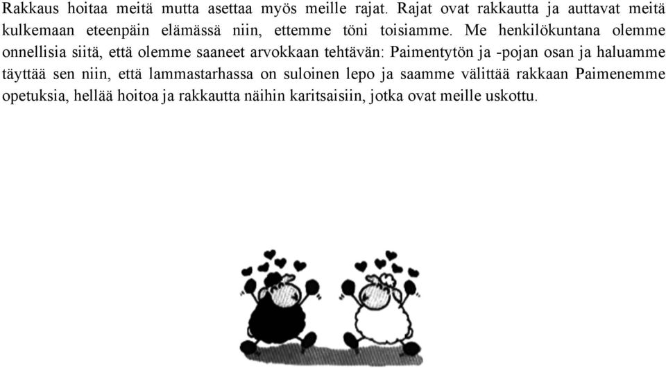 Me henkilökuntana olemme onnellisia siitä, että olemme saaneet arvokkaan tehtävän: Paimentytön ja -pojan osan ja