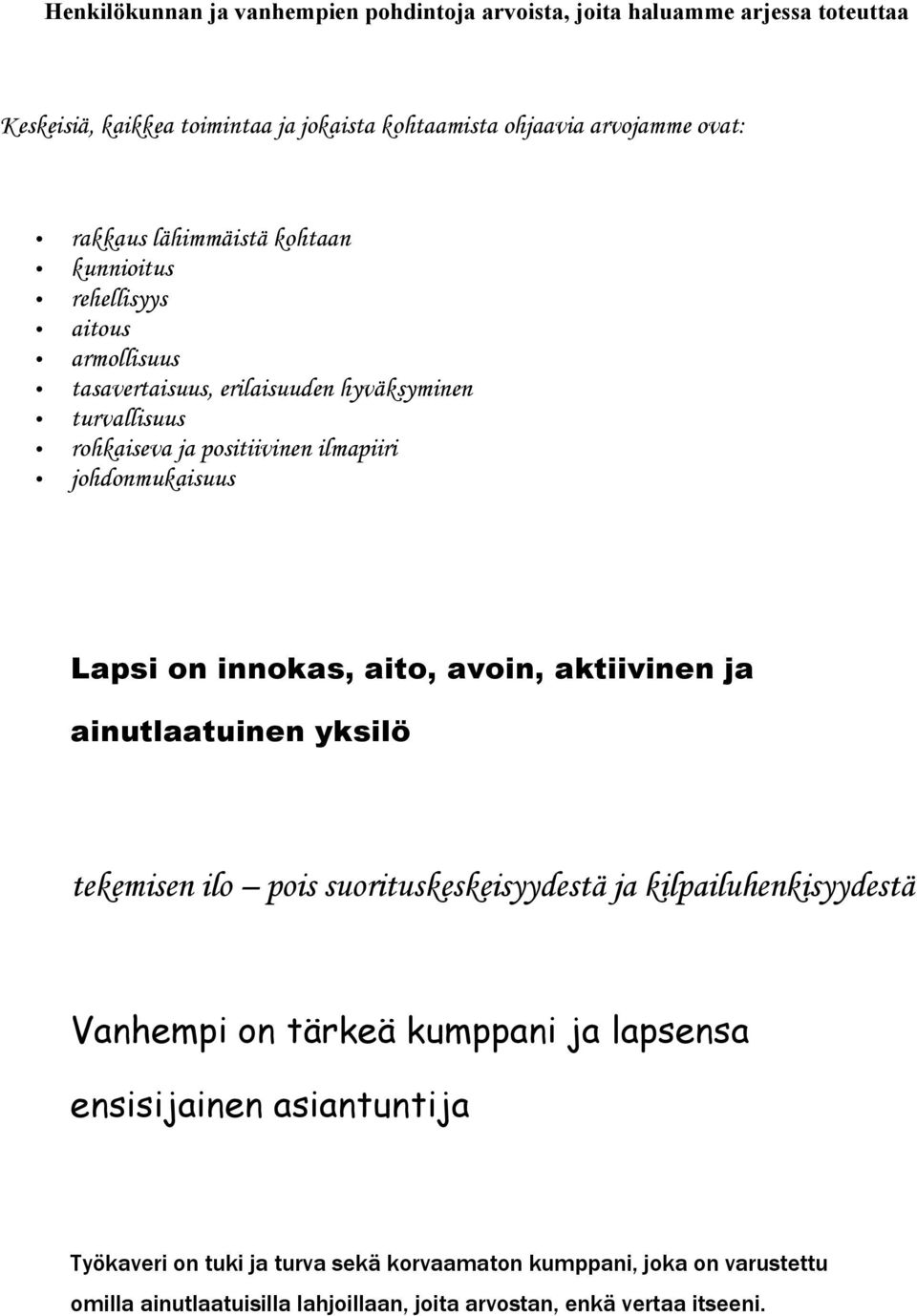 Lapsi on innokas, aito, avoin, aktiivinen ja ainutlaatuinen yksilö tekemisen ilo pois suorituskeskeisyydestä ja kilpailuhenkisyydestä Vanhempi on tärkeä kumppani ja