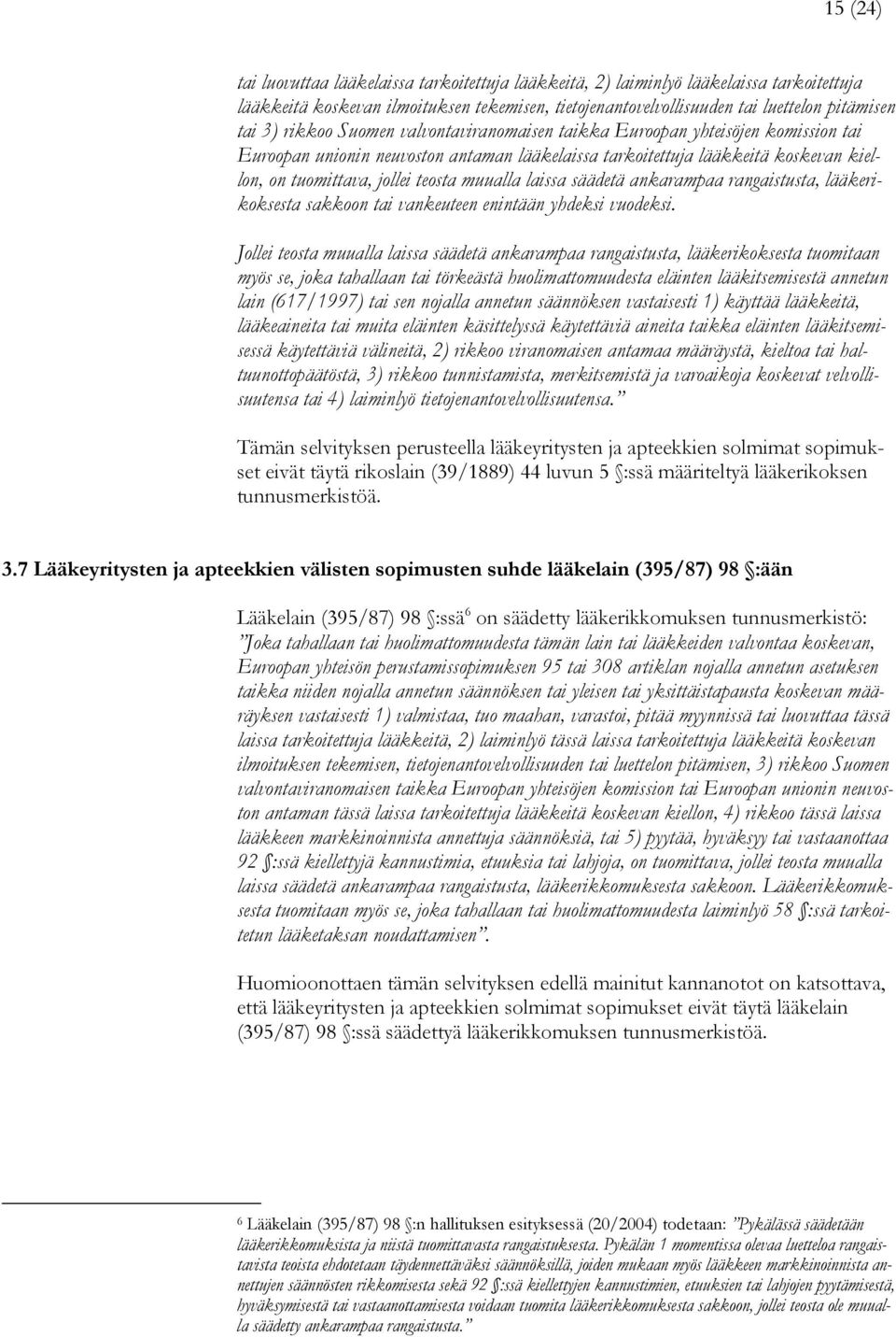 muualla laissa säädetä ankarampaa rangaistusta, lääkerikoksesta sakkoon tai vankeuteen enintään yhdeksi vuodeksi.