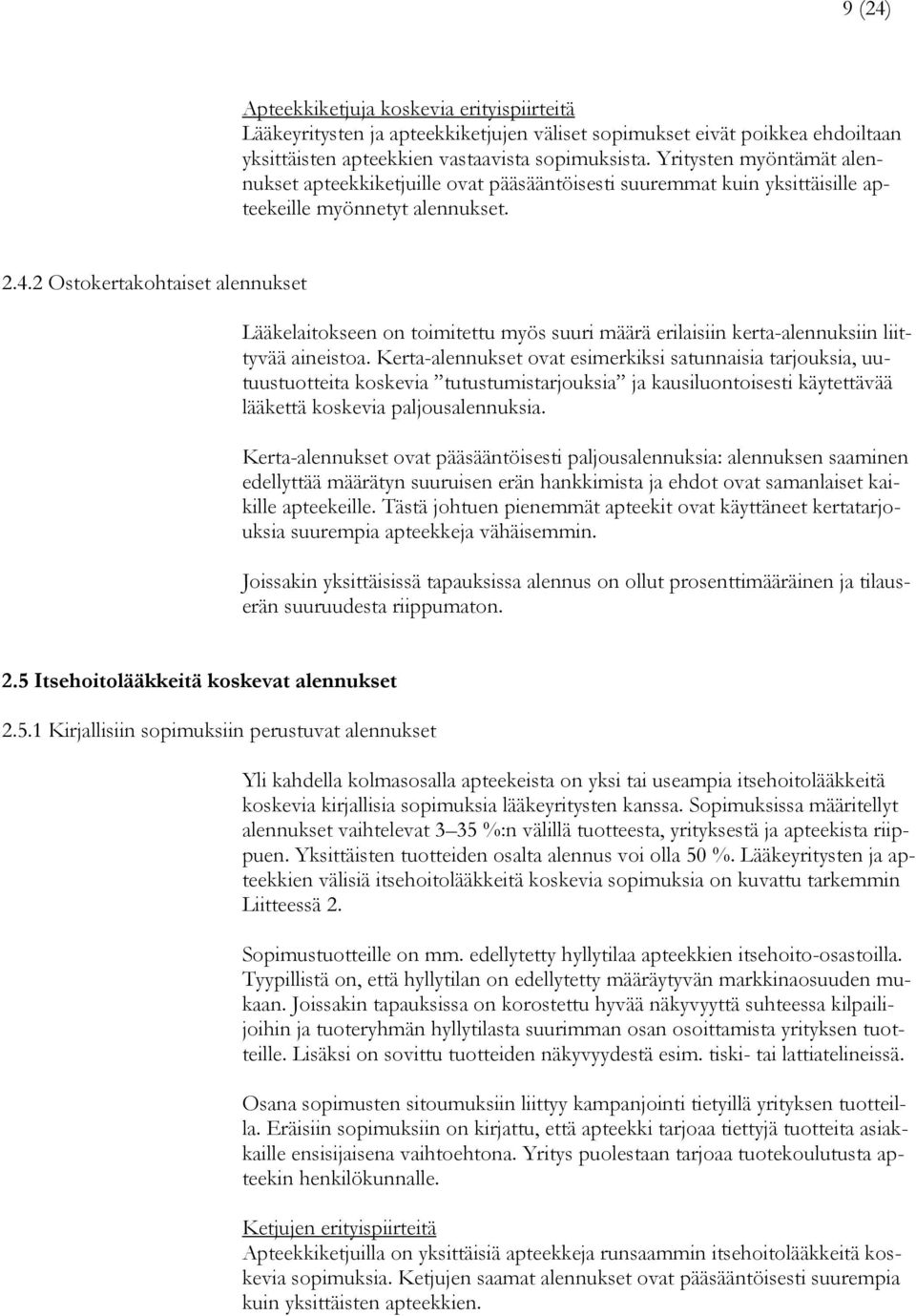 2 Ostokertakohtaiset alennukset Lääkelaitokseen on toimitettu myös suuri määrä erilaisiin kerta-alennuksiin liittyvää aineistoa.