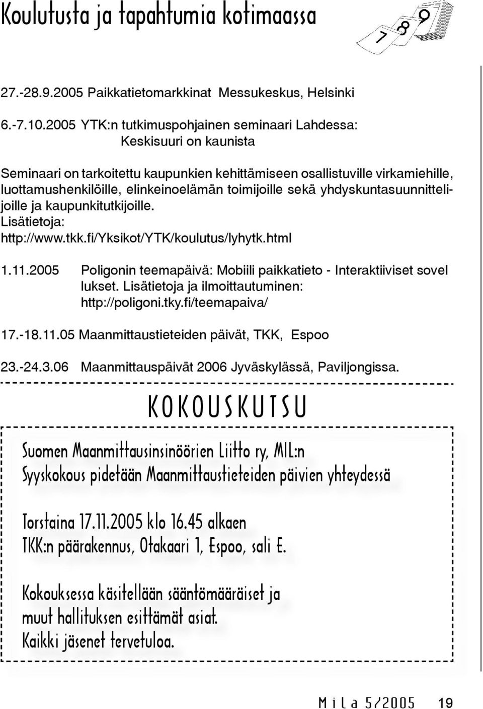 toimijoille sekä yhdyskuntasuunnittelijoille ja kaupunkitutkijoille. Lisätietoja: http://www.tkk.fi/yksikot/ytk/koulutus/lyhytk.html 1.11.