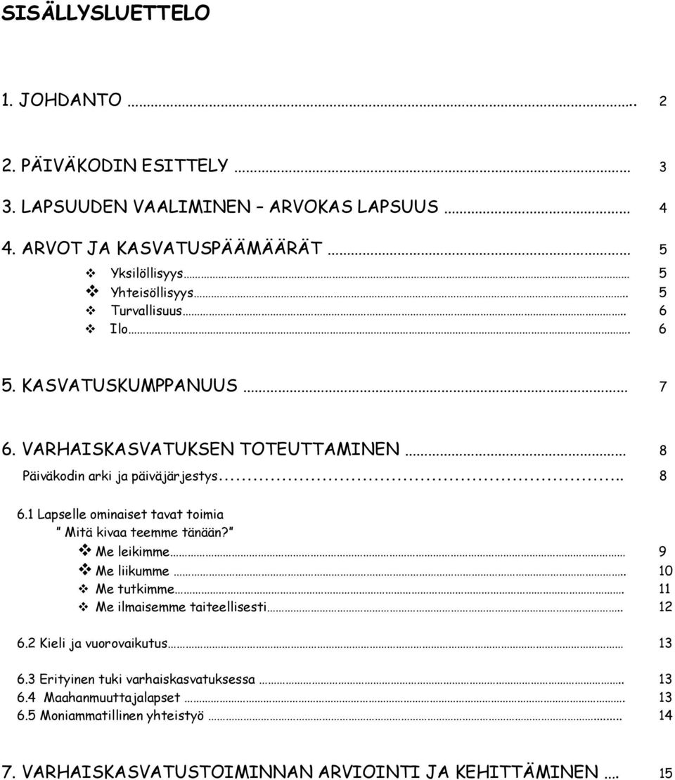 VARHAISKASVATUKSEN TOTEUTTAMINEN 8 Päiväkodin arki ja päiväjärjestys.. 8 6.1 Lapselle ominaiset tavat toimia Mitä kivaa teemme tänään?