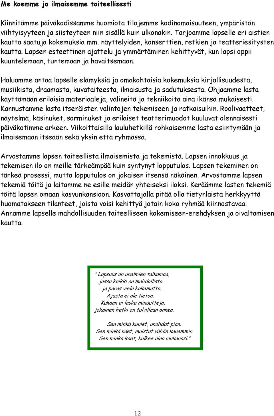 Lapsen esteettinen ajattelu ja ymmärtäminen kehittyvät, kun lapsi oppii kuuntelemaan, tuntemaan ja havaitsemaan.