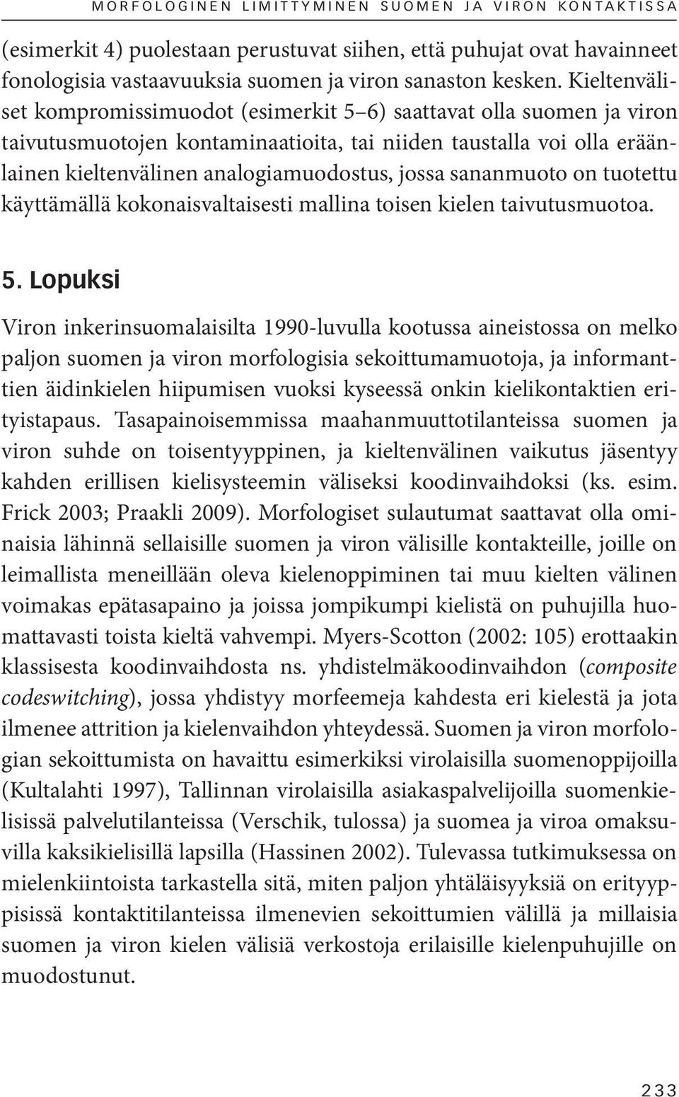 sananmuoto on tuotettu käyttämällä kokonaisvaltaisesti mallina toisen kielen taivutusmuotoa. 5.