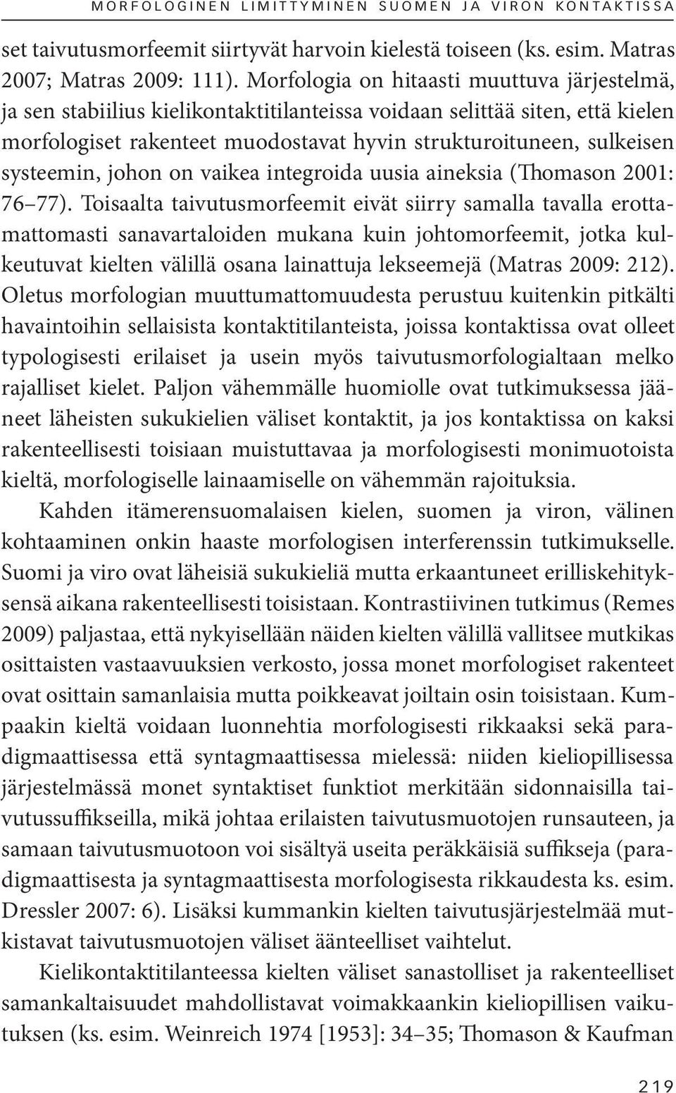 systeemin, johon on vaikea integroida uusia aineksia (Thomason 2001: 76 77).