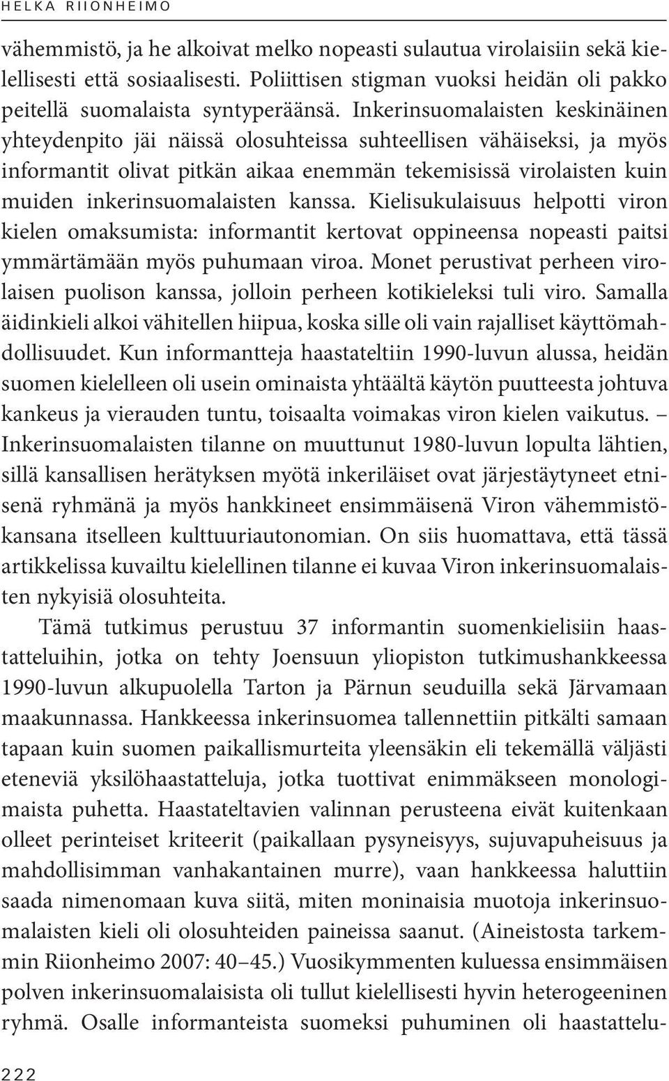 kanssa. Kielisukulaisuus helpotti viron kielen omaksumista: informantit kertovat oppineensa nopeasti paitsi ymmärtämään myös puhumaan viroa.