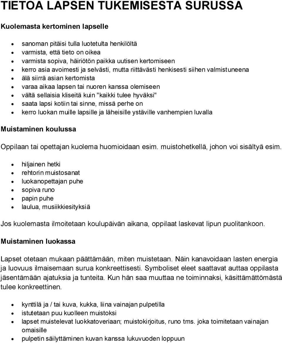 hyväksi" saata lapsi kotiin tai sinne, missä perhe on kerro luokan muille lapsille ja läheisille ystäville vanhempien luvalla Muistaminen koulussa Oppilaan tai opettajan kuolema huomioidaan esim.