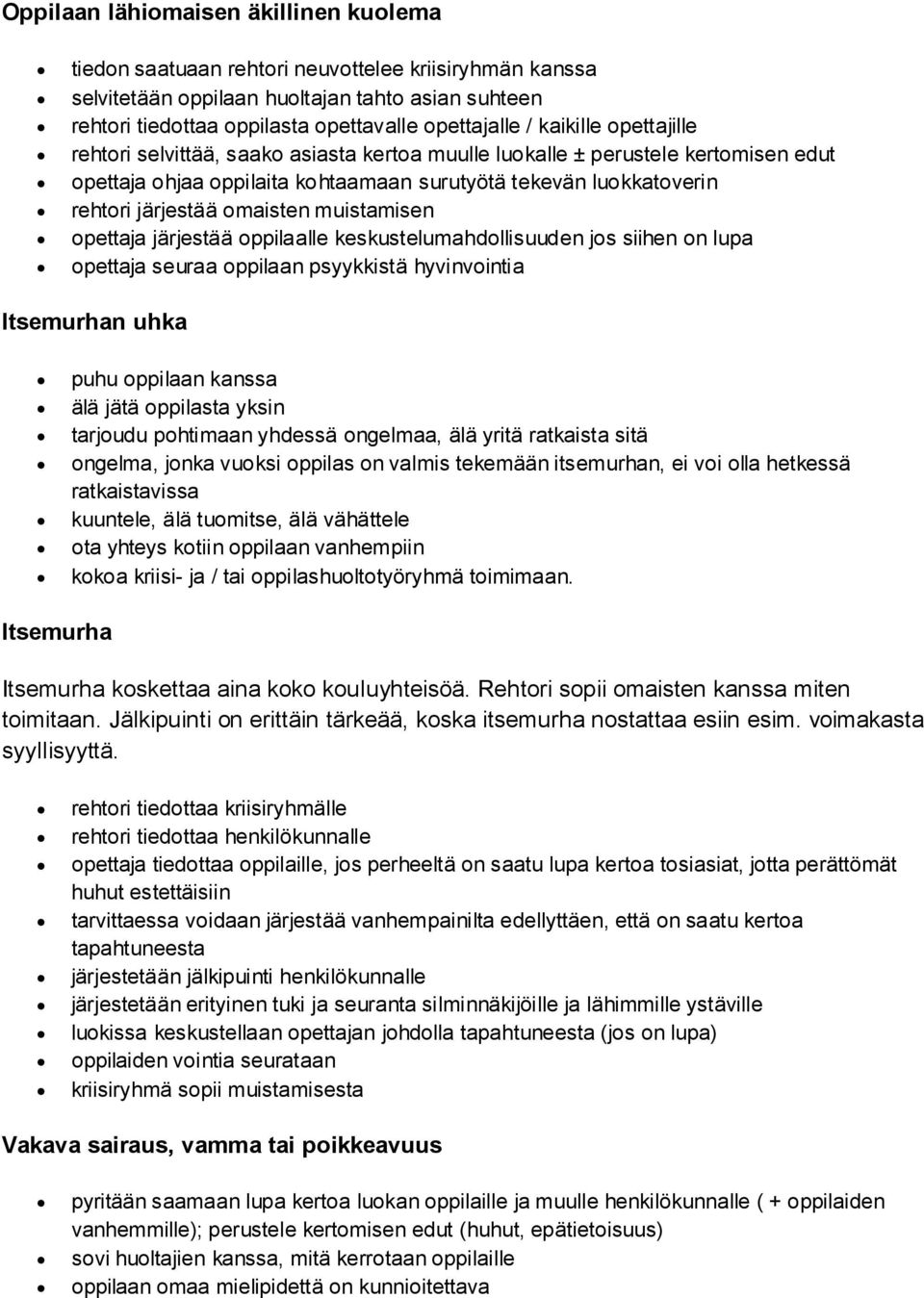 muistamisen opettaja järjestää oppilaalle keskustelumahdollisuuden jos siihen on lupa opettaja seuraa oppilaan psyykkistä hyvinvointia Itsemurhan uhka puhu oppilaan kanssa älä jätä oppilasta yksin