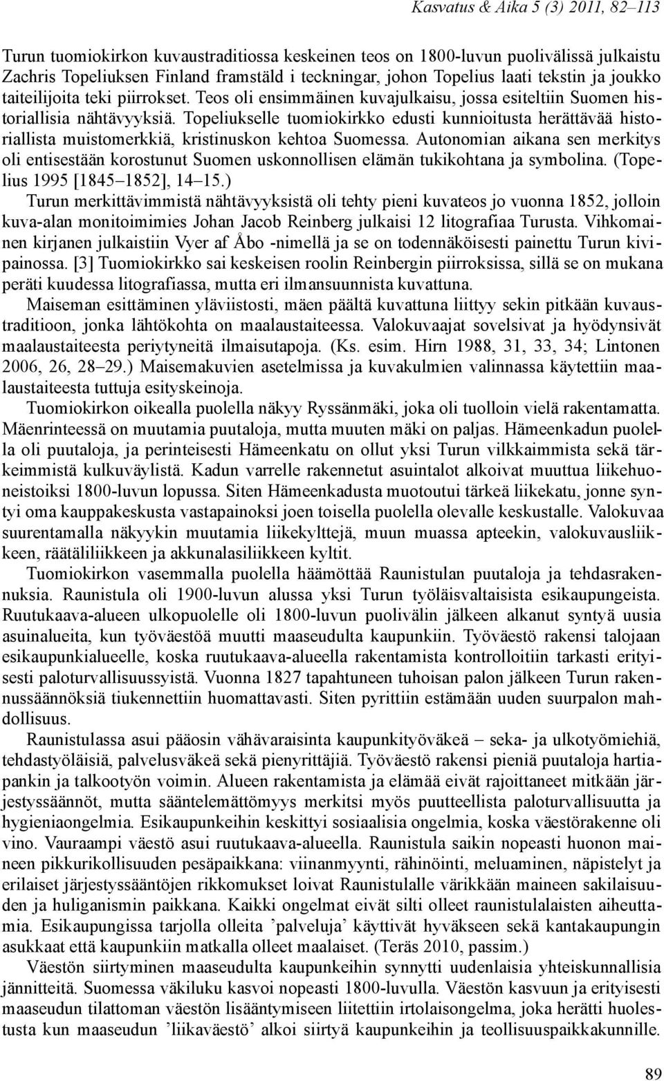 Topeliukselle tuomiokirkko edusti kunnioitusta herättävää historiallista muistomerkkiä, kristinuskon kehtoa Suomessa.