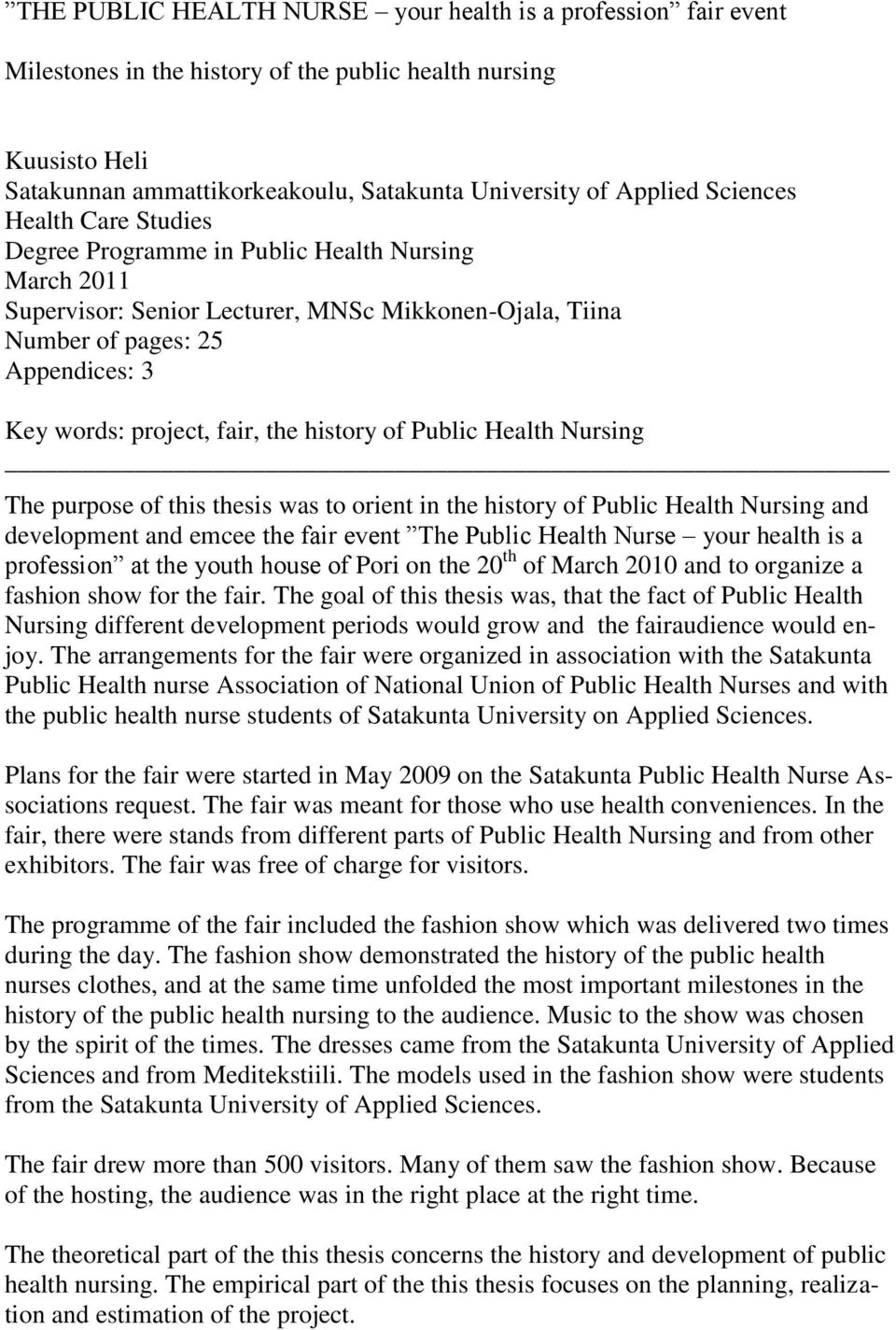 the history of Public Health Nursing The purpose of this thesis was to orient in the history of Public Health Nursing and development and emcee the fair event The Public Health Nurse your health is a