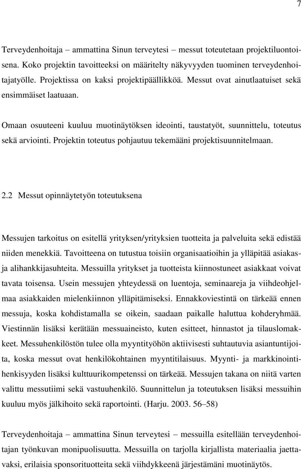 Projektin toteutus pohjautuu tekemääni projektisuunnitelmaan. 2.