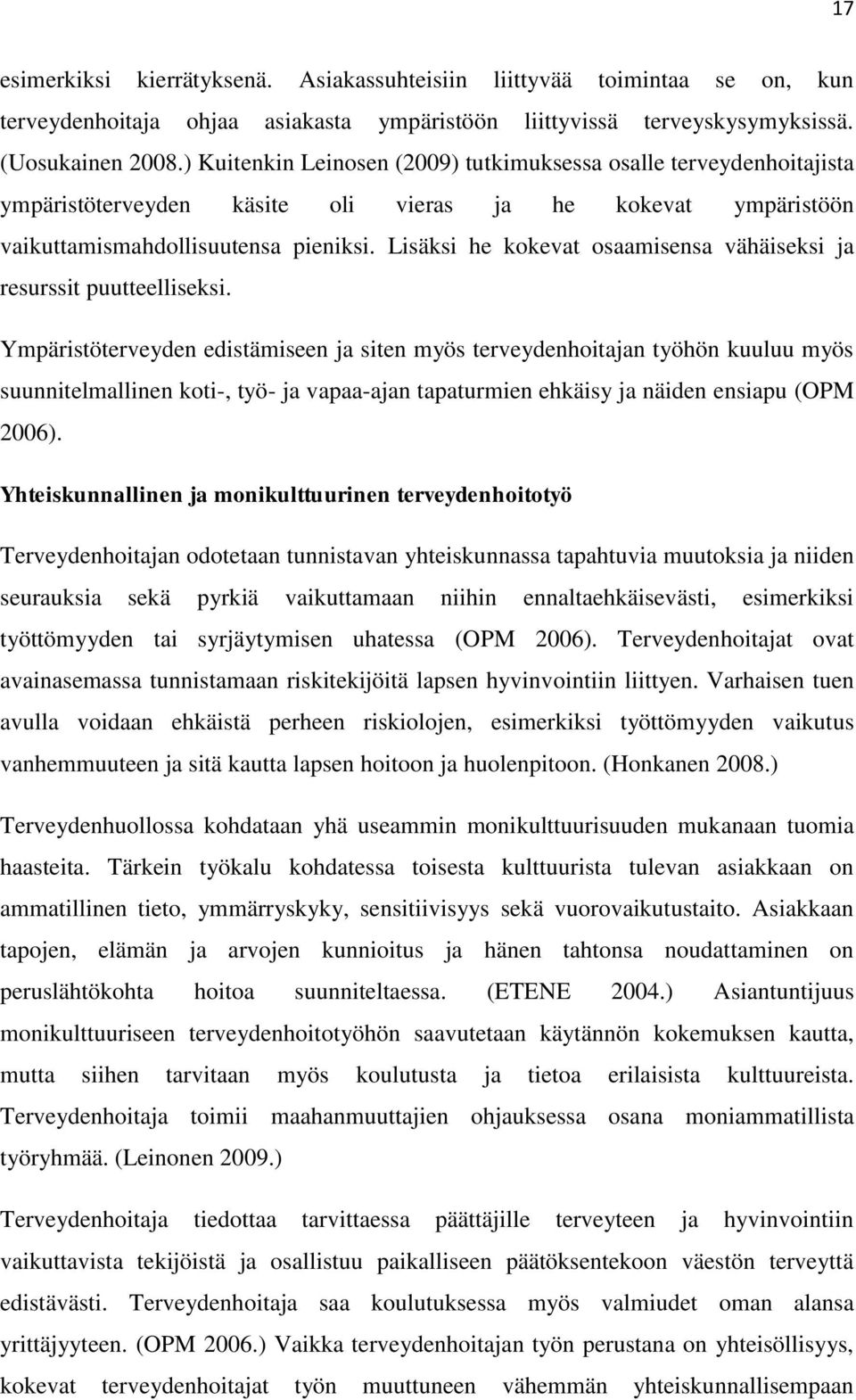 Lisäksi he kokevat osaamisesa vähäiseksi ja resurssit puutteelliseksi.