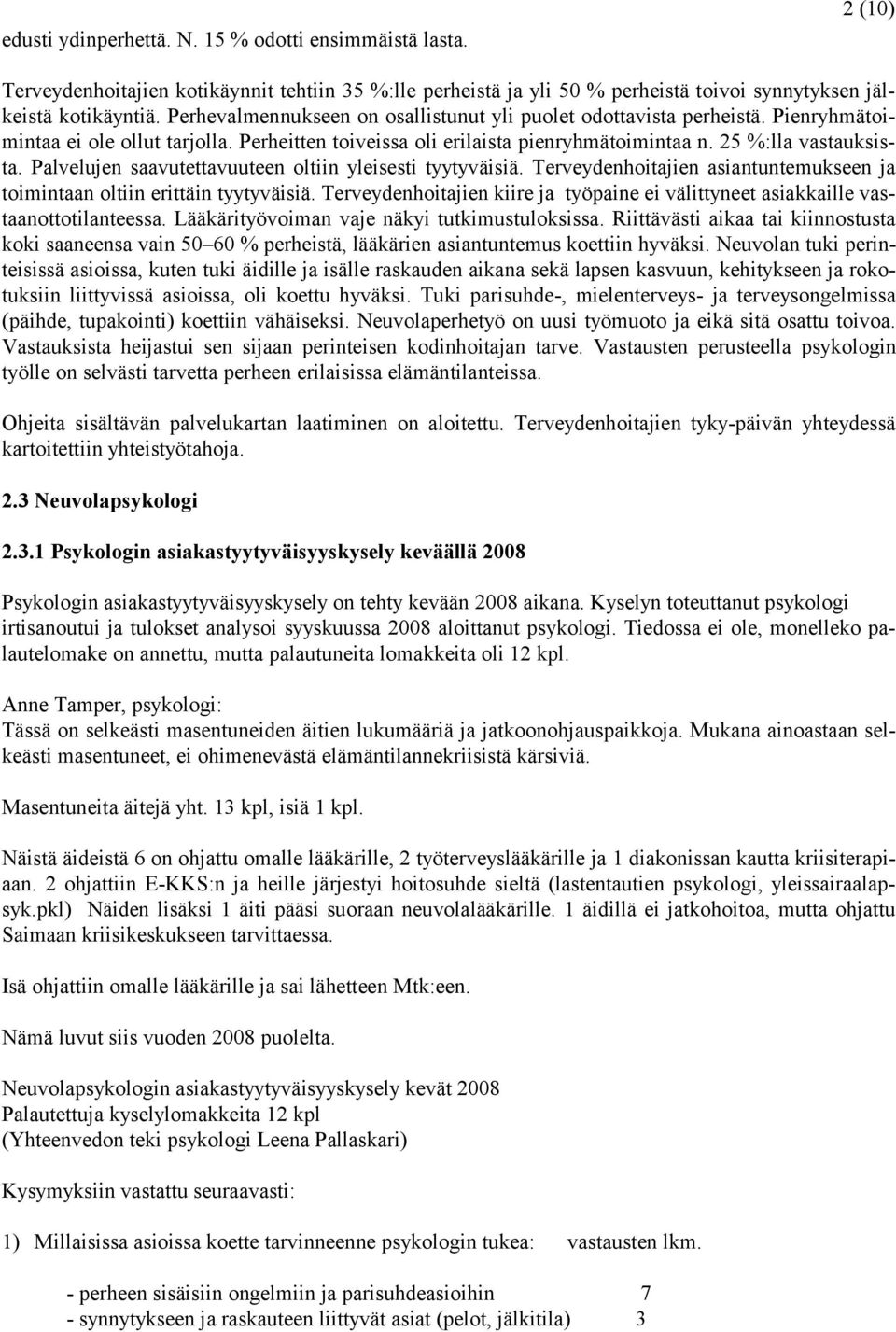 Palvelujen saavutettavuuteen oltiin yleisesti tyytyväisiä. Terveydenhoitajien asiantuntemukseen ja toimintaan oltiin erittäin tyytyväisiä.