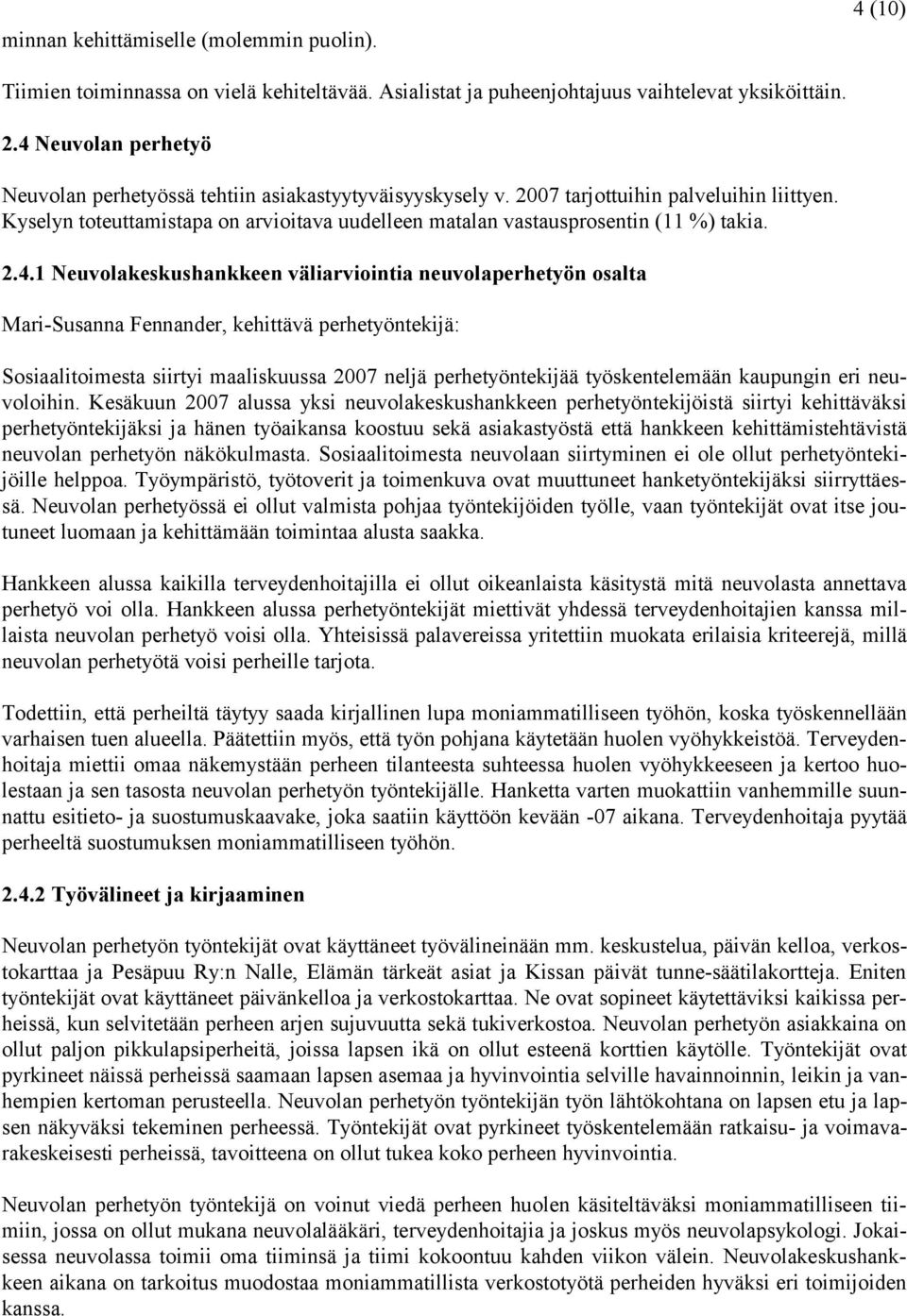 Kyselyn toteuttamistapa on arvioitava uudelleen matalan vastausprosentin (11 %) takia. 2.4.