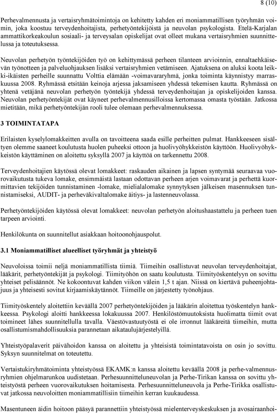 Neuvolan perhetyön työntekijöiden työ on kehittymässä perheen tilanteen arvioinnin, ennaltaehkäisevän työnotteen ja palveluohjauksen lisäksi vertaisryhmien vetämiseen.