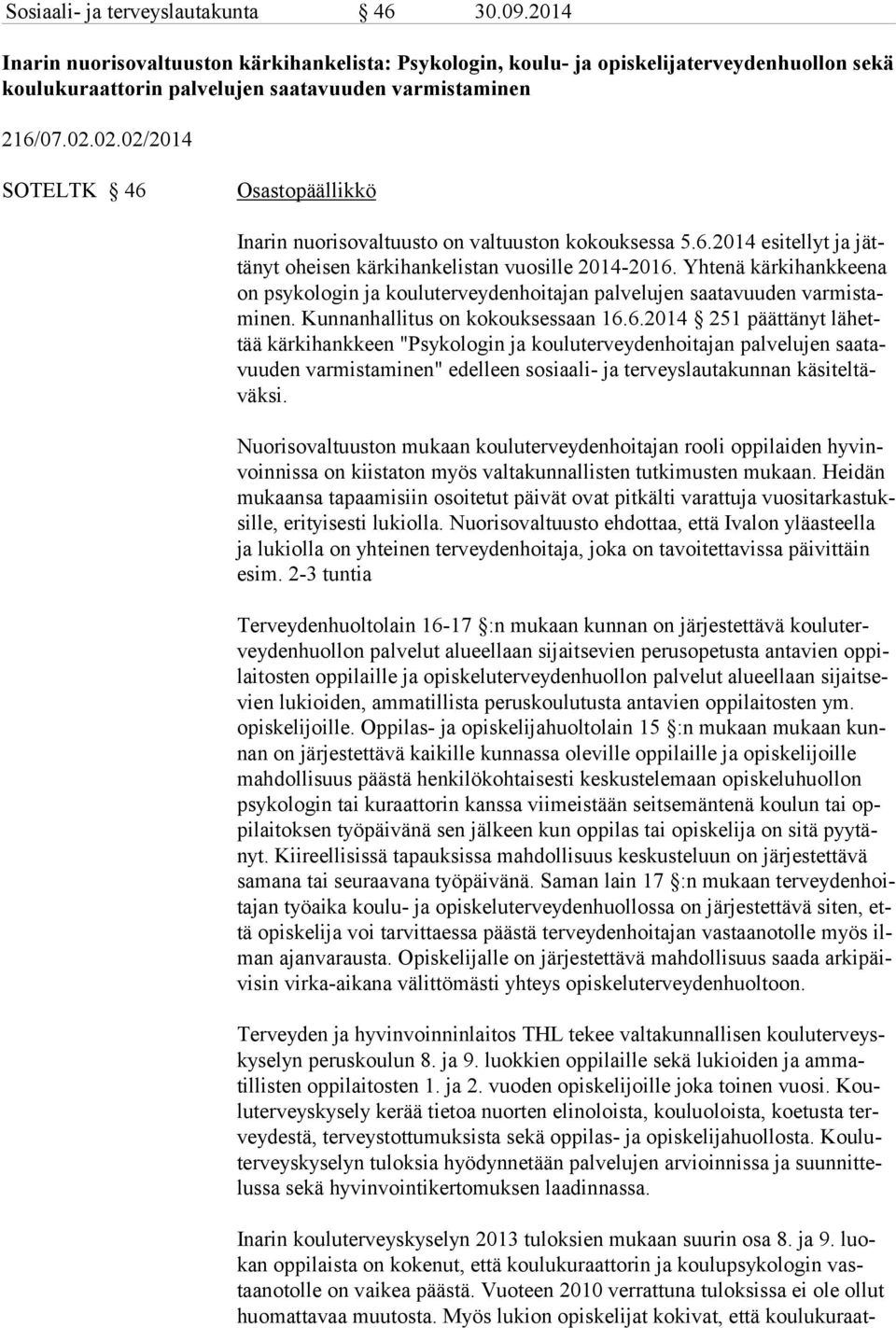 02.02/2014 SOTELTK 46 Osastopäällikkö Inarin nuorisovaltuusto on valtuuston kokouksessa 5.6.2014 esitellyt ja jättänyt oheisen kärkihankelistan vuosille 2014-2016.