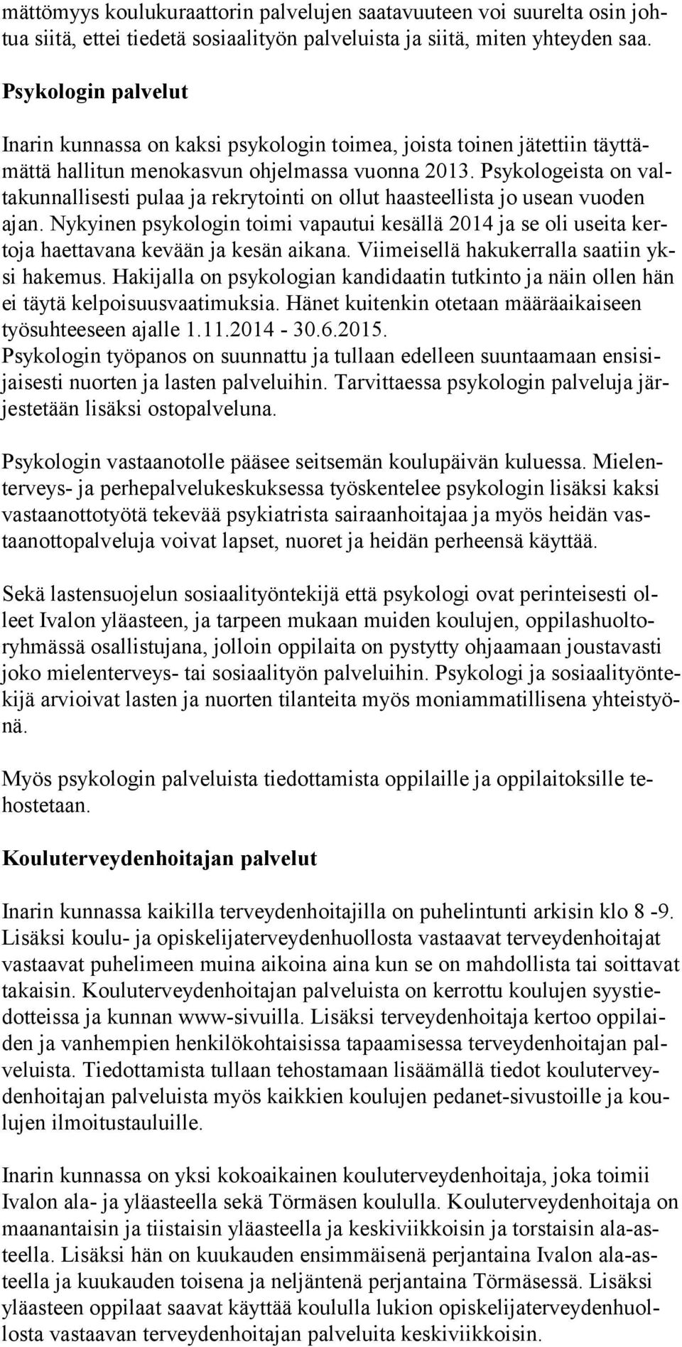 Psy ko lo geista on valta kun nal li sesti pulaa ja rekrytointi on ollut haas teellista jo usean vuo den ajan.