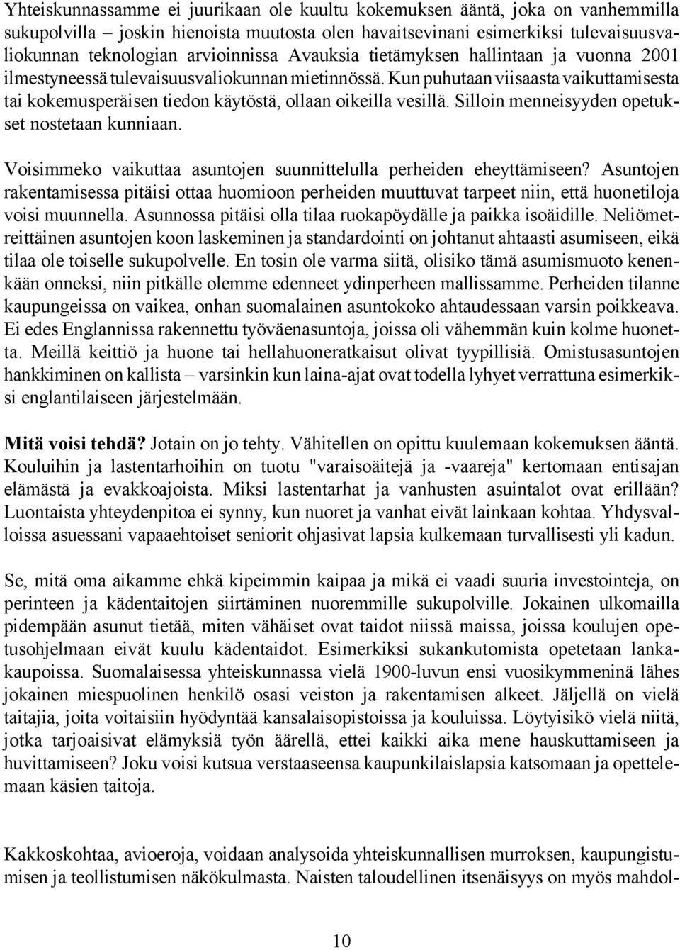 Silloin menneisyyden opetukset nostetaan kunniaan. Voisimmeko vaikuttaa asuntojen suunnittelulla perheiden eheyttämiseen?