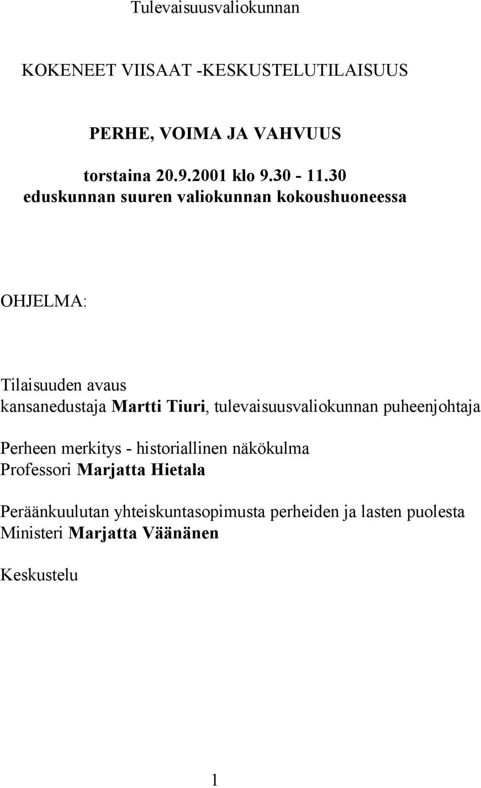 30 eduskunnan suuren valiokunnan kokoushuoneessa OHJELMA: Tilaisuuden avaus kansanedustaja Martti Tiuri,