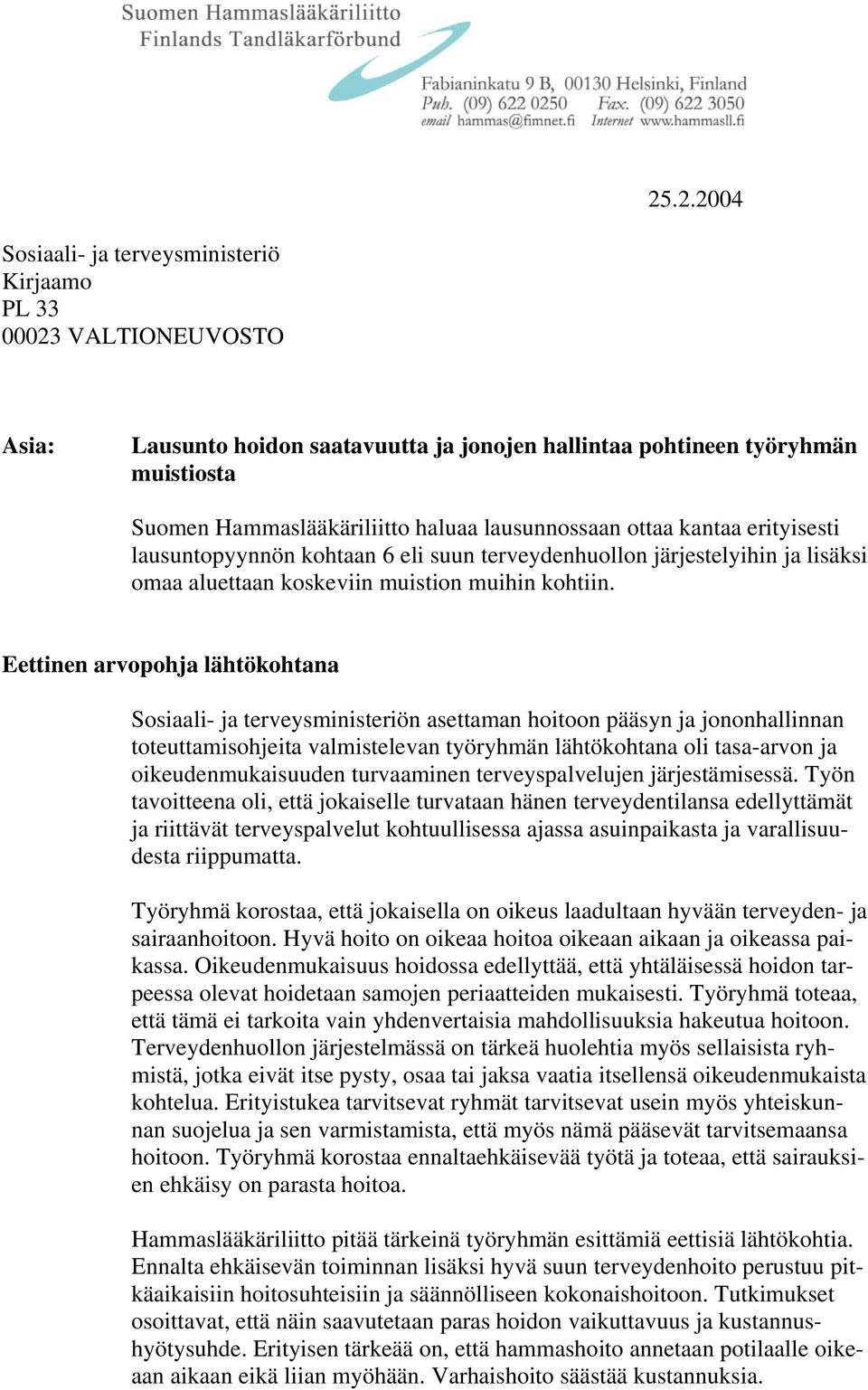 Eettinen arvopohja lähtökohtana Sosiaali- ja terveysministeriön asettaman hoitoon pääsyn ja jononhallinnan toteuttamisohjeita valmistelevan työryhmän lähtökohtana oli tasa-arvon ja