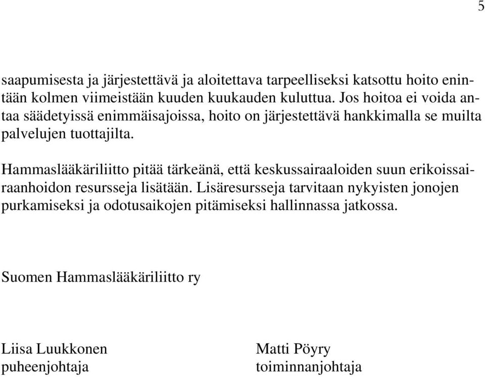 Hammaslääkäriliitto pitää tärkeänä, että keskussairaaloiden suun erikoissairaanhoidon resursseja lisätään.