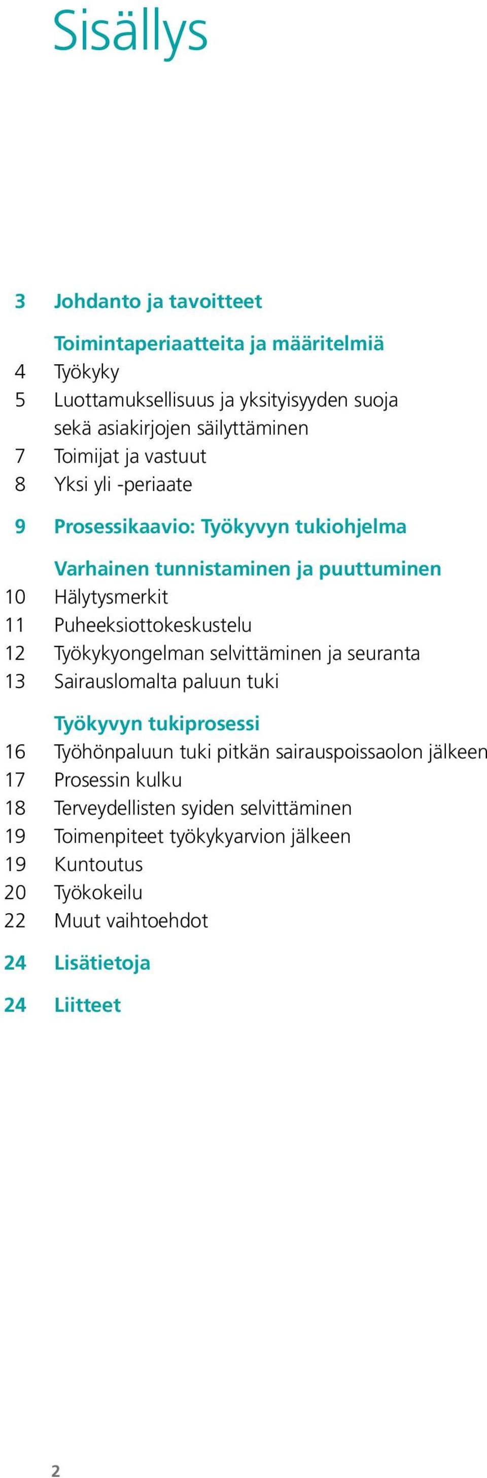 Puheeksiottokeskustelu 12 Työkykyongelman selvittäminen ja seuranta 13 Sairauslomalta paluun tuki Työkyvyn tukiprosessi 16 Työhönpaluun tuki pitkän