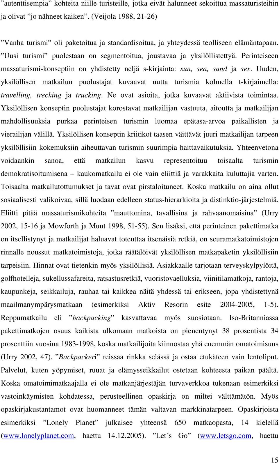 Perinteiseen massaturismi-konseptiin on yhdistetty neljä s-kirjainta: sun, sea, sand ja sex.