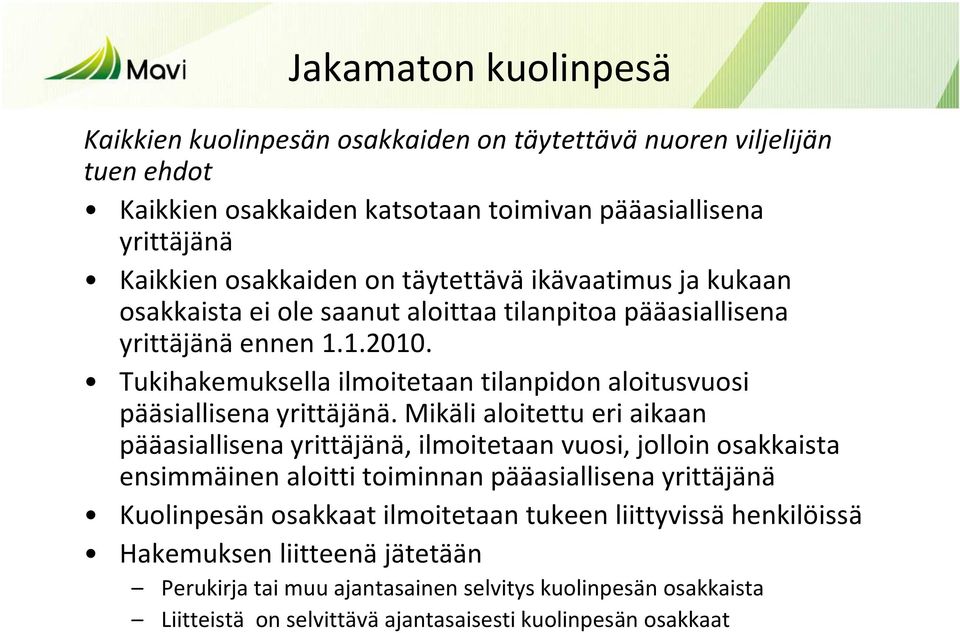 Tukihakemuksella ilmoitetaan tilanpidon aloitusvuosi pääsiallisena yrittäjänä.