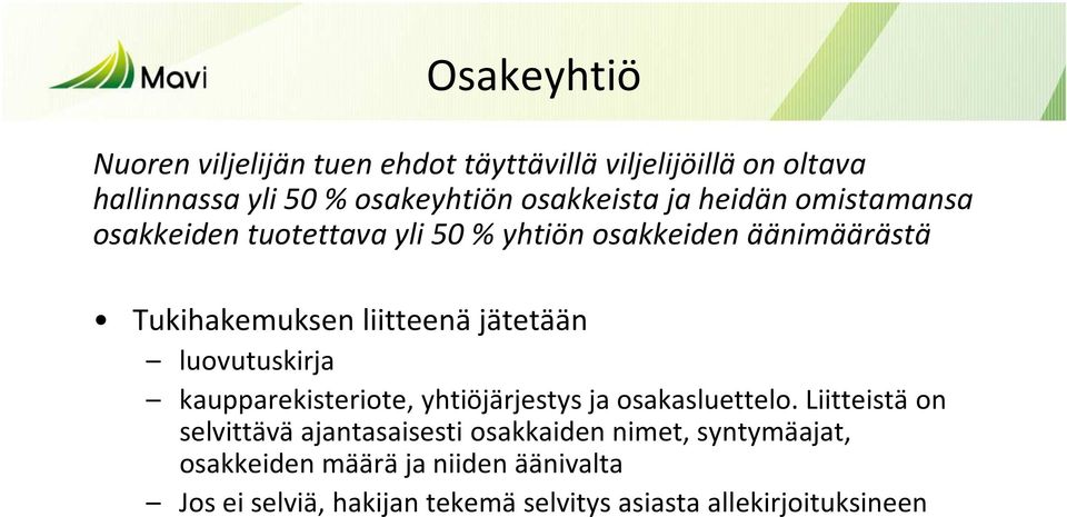 luovutuskirja kaupparekisteriote, yhtiöjärjestys ja osakasluettelo.