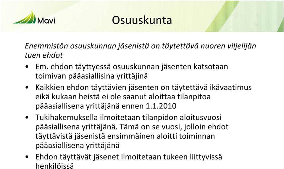 eikä kukaan heistä ei ole saanut aloittaa tilanpitoa pääasiallisena yrittäjänä ennen 1.