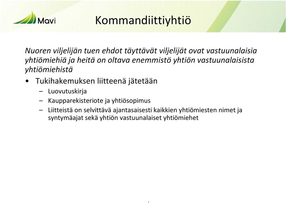 Tukihakemuksen liitteenä jätetään Luovutuskirja Kaupparekisteriote ja yhtiösopimus