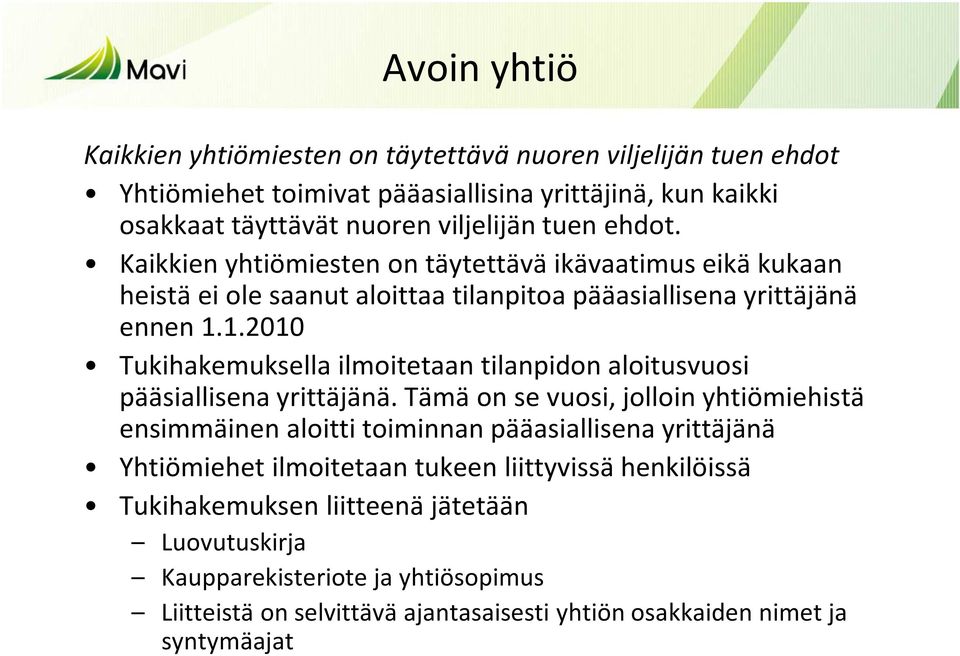1.2010 Tukihakemuksella ilmoitetaan tilanpidon aloitusvuosi pääsiallisena yrittäjänä.