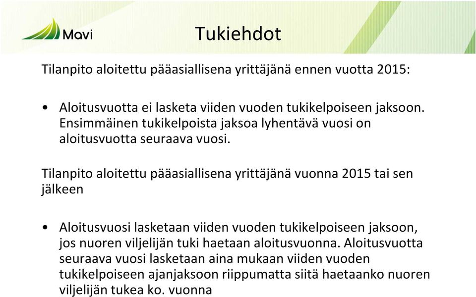 Tilanpito aloitettu pääasiallisena yrittäjänä vuonna 2015 tai sen jälkeen Aloitusvuosi lasketaan viiden vuoden tukikelpoiseen jaksoon, jos