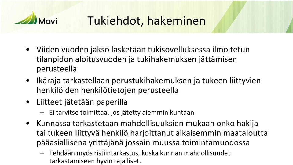 toimittaa, jos jätetty aiemmin kuntaan Kunnassa tarkastetaan mahdollisuuksien mukaan onko hakija tai tukeen liittyvä henkilö harjoittanut aikaisemmin