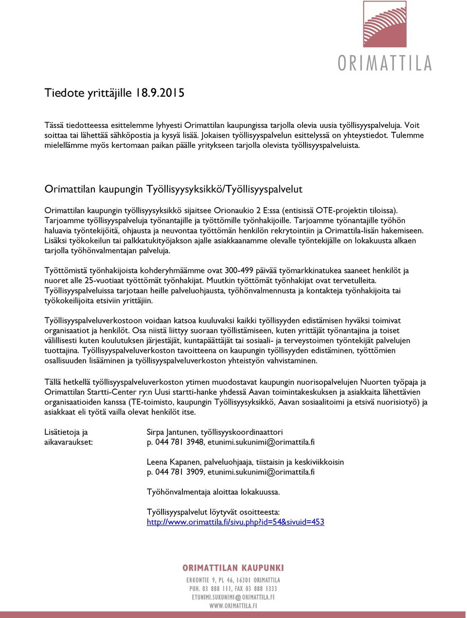 Orimattilan kaupungin Työllisyysyksikkö/Työllisyyspalvelut Orimattilan kaupungin työllisyysyksikkö sijaitsee Orionaukio 2 E:ssa (entisissä OTE-projektin tiloissa).
