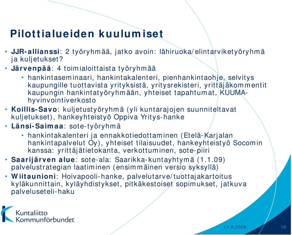 hankintatyöryhmään, yhteiset tapahtumat, KUUMAhyvinvointiverkosto Koillis-Savo: kuljetustyöryhmä (yli kuntarajojen suunniteltavat kuljetukset), hankeyhteistyö Oppiva Yritys-hanke Länsi-Saimaa: