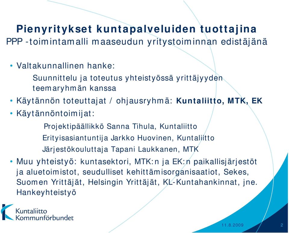 Kuntaliitto Erityisasiantuntija Jarkko Huovinen, Kuntaliitto Järjestökouluttaja Tapani Laukkanen, MTK Muu yhteistyö: kuntasektori, MTK:n ja EK:n