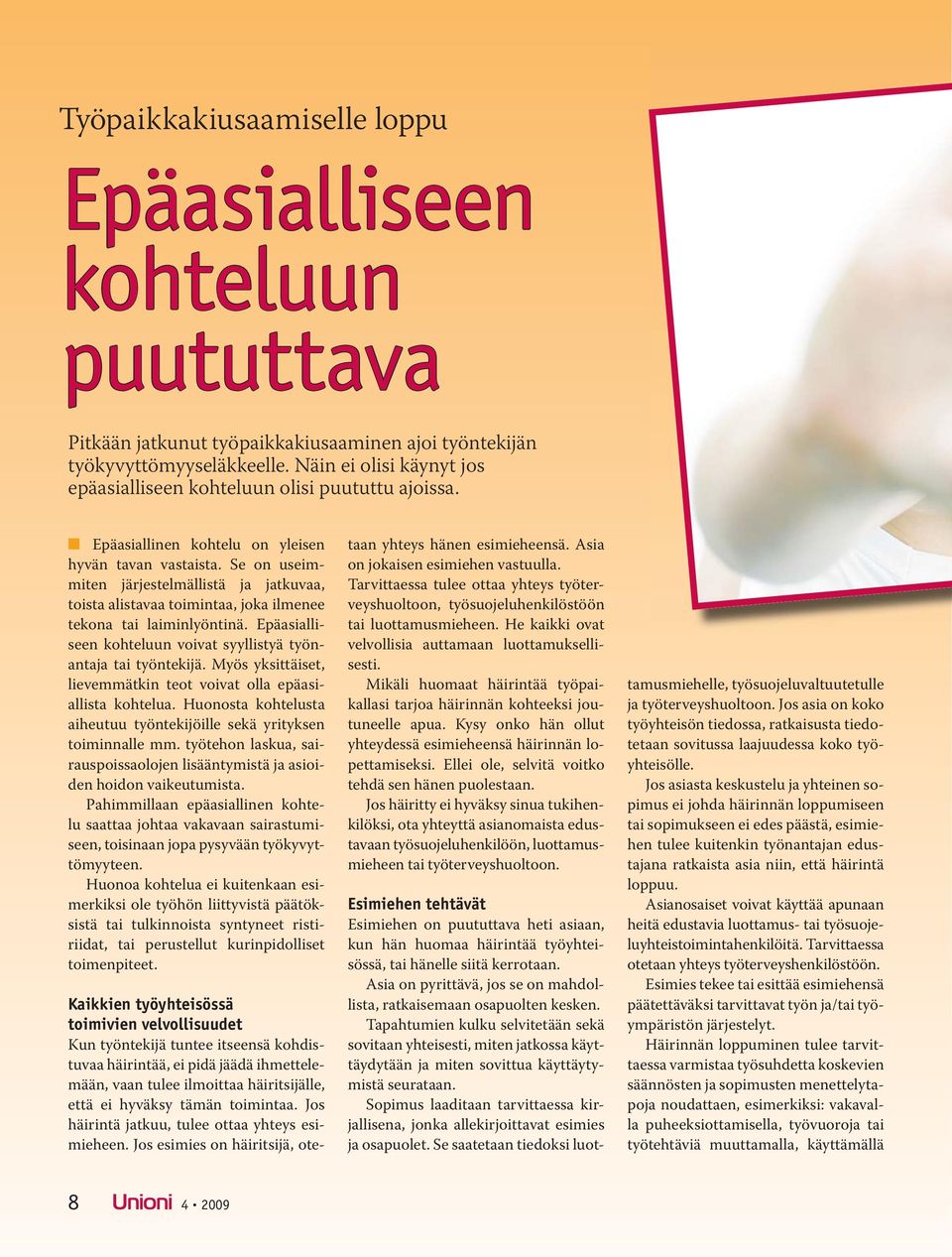 Se on useimmiten järjestelmällistä ja jatkuvaa, toista alistavaa toimintaa, joka ilmenee tekona tai laiminlyöntinä. Epäasialliseen kohteluun voivat syyllistyä työnantaja tai työntekijä.