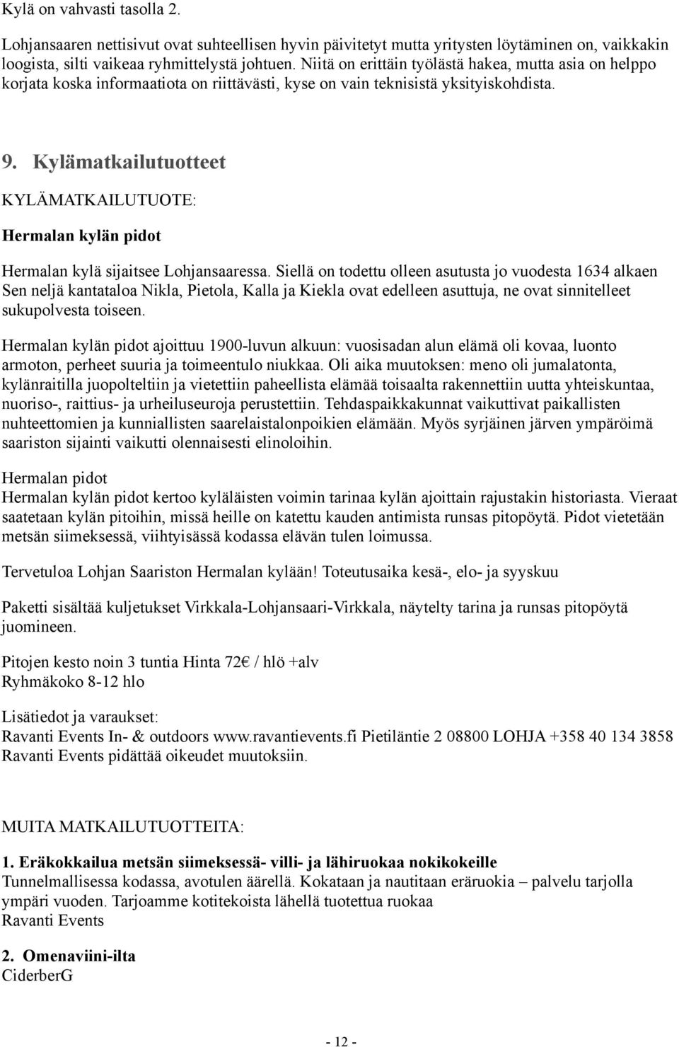 Kylämatkailutuotteet KYLÄMATKAILUTUOTE: Hermalan kylän pidot Hermalan kylä sijaitsee Lohjansaaressa.