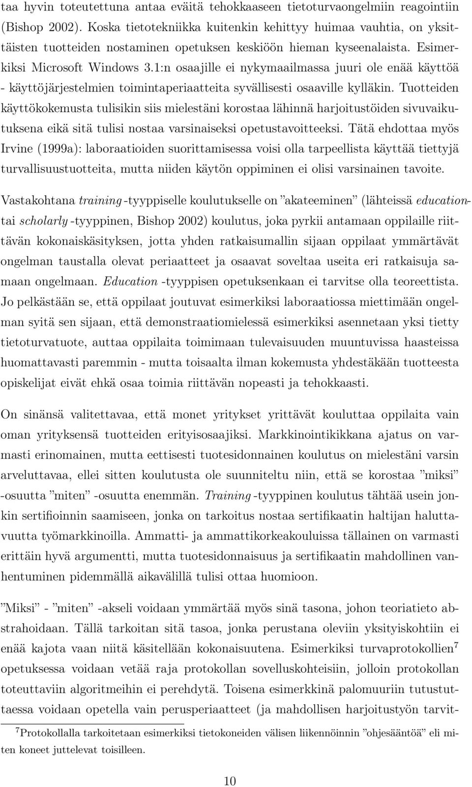 1:n osaajille ei nykymaailmassa juuri ole enää käyttöä - käyttöjärjestelmien toimintaperiaatteita syvällisesti osaaville kylläkin.