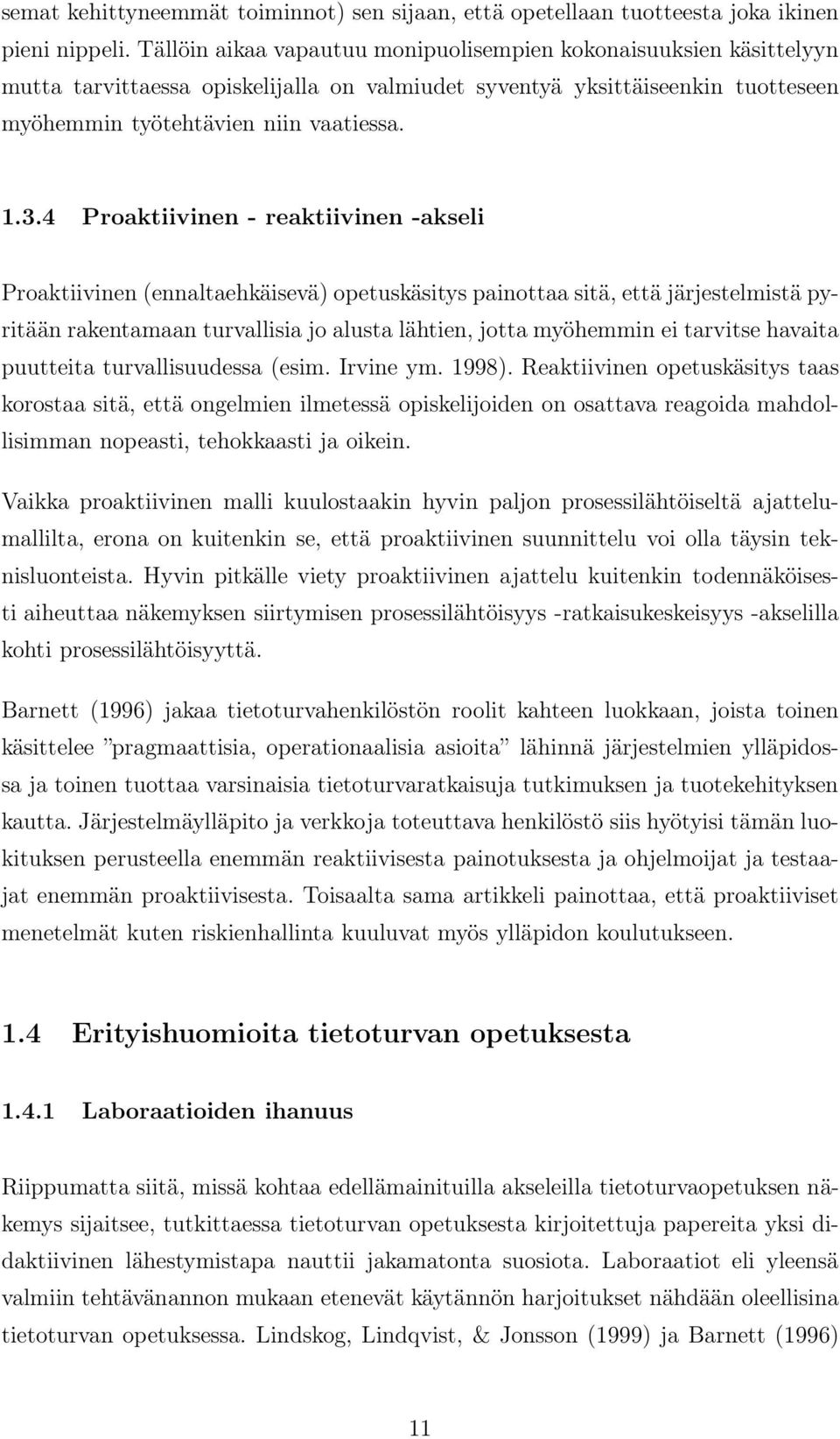 4 Proaktiivinen - reaktiivinen -akseli Proaktiivinen (ennaltaehkäisevä) opetuskäsitys painottaa sitä, että järjestelmistä pyritään rakentamaan turvallisia jo alusta lähtien, jotta myöhemmin ei