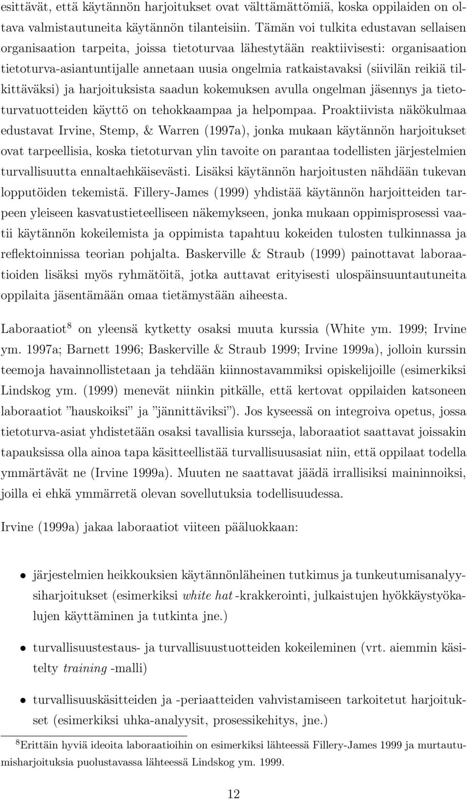 reikiä tilkittäväksi) ja harjoituksista saadun kokemuksen avulla ongelman jäsennys ja tietoturvatuotteiden käyttö on tehokkaampaa ja helpompaa.