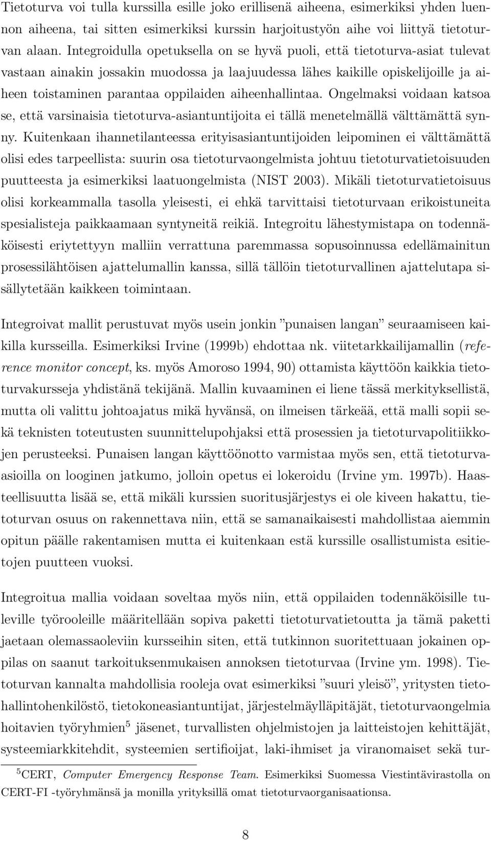 aiheenhallintaa. Ongelmaksi voidaan katsoa se, että varsinaisia tietoturva-asiantuntijoita ei tällä menetelmällä välttämättä synny.