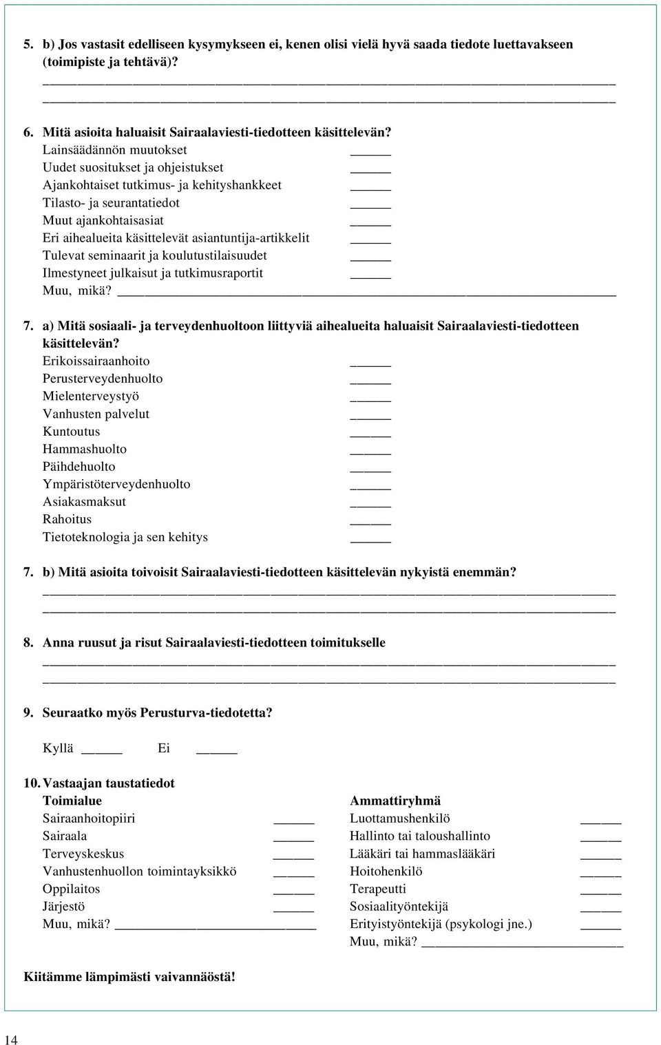 asiantuntija-artikkelit Tulevat seminaarit ja koulutustilaisuudet Ilmestyneet julkaisut ja tutkimusraportit Muu, mikä? _ 7.