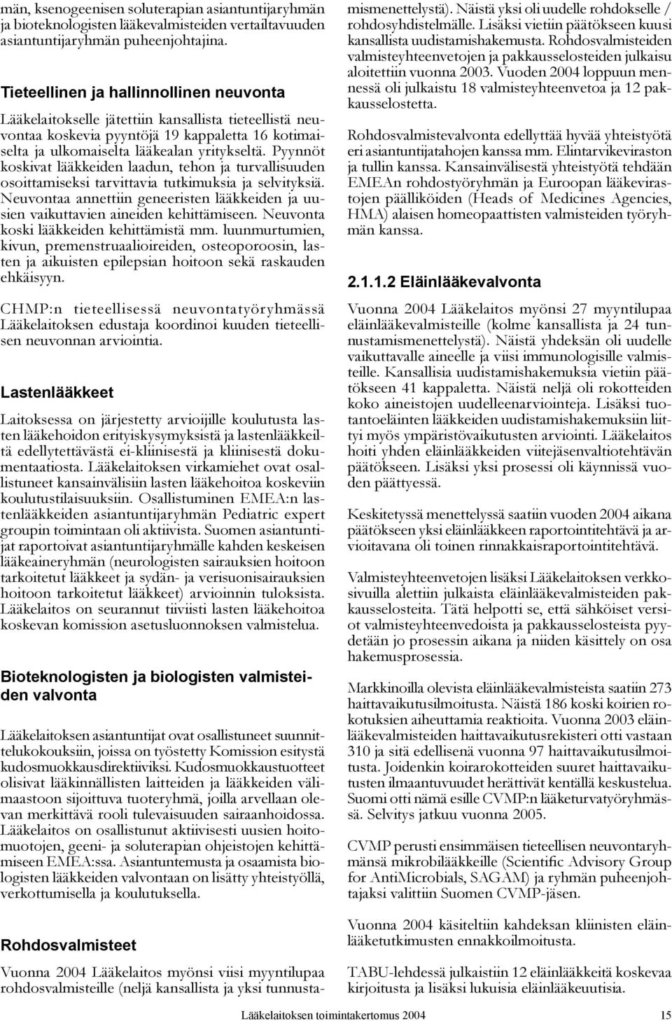 Pyynnöt koskivat lääkkeiden laadun, tehon ja turvallisuuden osoittamiseksi tarvittavia tutkimuksia ja selvityksiä.