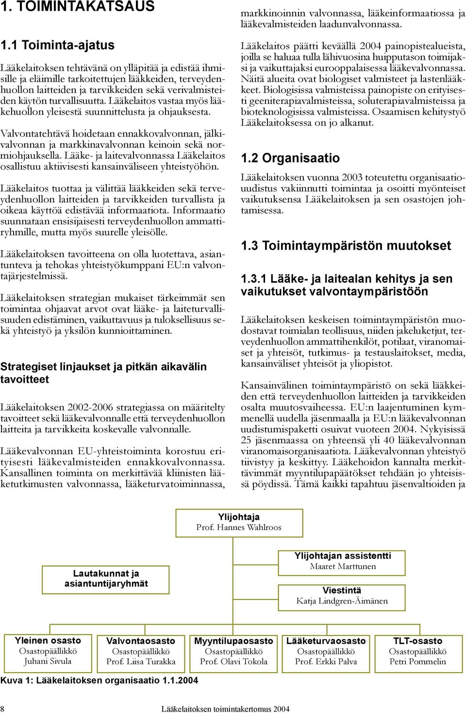 turvallisuutta. Lääkelaitos vastaa myös lääkehuollon yleisestä suunnittelusta ja ohjauksesta.