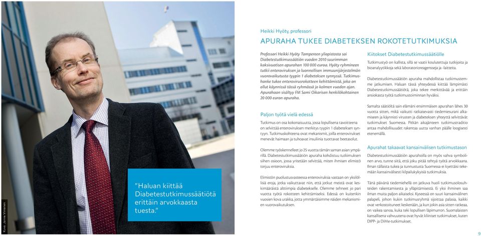 Tutkimushanke tukee enterovirusrokotteen kehittämistä, joka on ollut käynnissä tässä ryhmässä jo kolmen vuoden ajan. Apurahaan sisältyy FM Sami Oikarisen henkilökohtainen 20 000 euron apuraha.